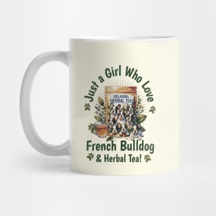 Just girl who love French bulldogs and herbal Tea! cute pet, Frenchie lovers or owners, dog lovers Mug